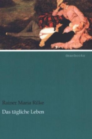 Kniha Das tägliche Leben Rainer Maria Rilke