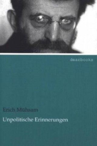 Kniha Unpolitische Erinnerungen Erich Mühsam