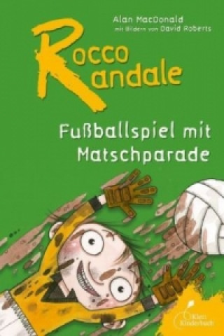 Kniha Rocco Randale 07 - Fußballspiel mit Matschparade Alan MacDonald