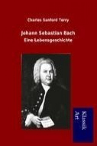 Livre Johann Sebastian Bach Charles Sanford Terry