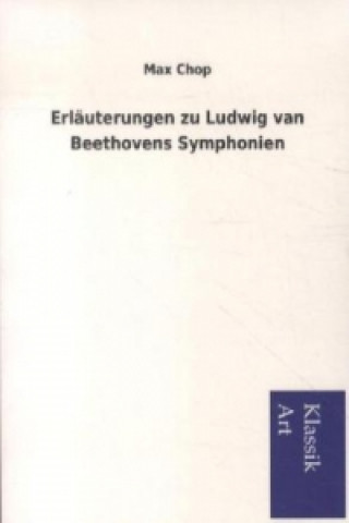 Carte Erläuterungen zu Ludwig van Beethovens Symphonien Max Chop