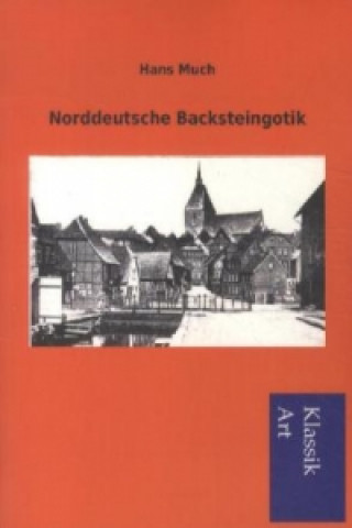 Kniha Norddeutsche Backsteingotik Hans Much