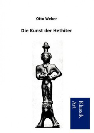 Kniha Kunst der Hethiter Otto Weber