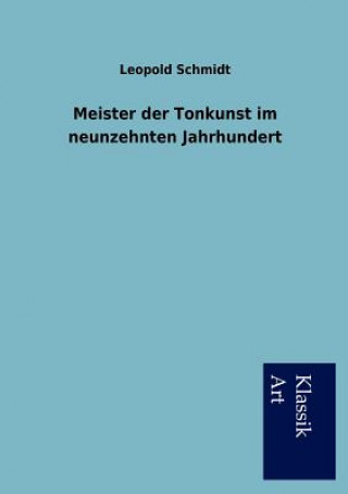 Kniha Meister der Tonkunst im neunzehnten Jahrhundert Leopold Schmidt