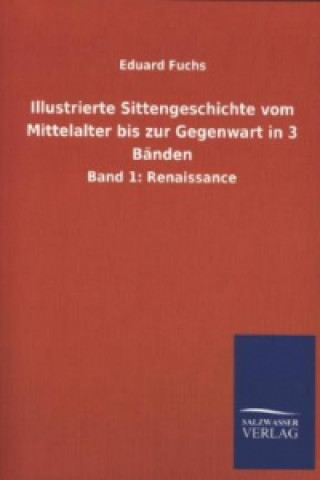 Książka Illustrierte Sittengeschichte vom Mittelalter bis zur Gegenwart in 3 Bänden. Bd.1 Eduard Fuchs