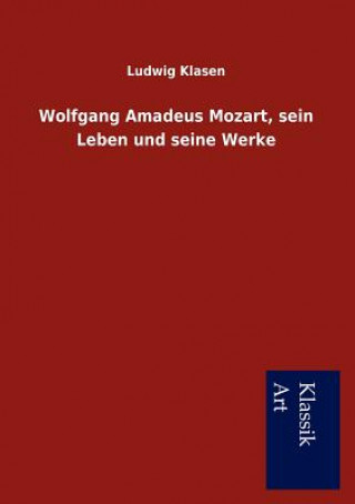 Knjiga Wolfgang Amadeus Mozart, sein Leben und seine Werke Ludwig Klasen