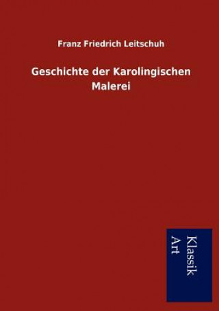 Kniha Geschichte der Karolingischen Malerei Franz Friedrich Leitschuh