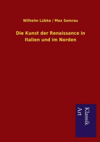 Kniha Kunst der Renaissance in Italien und im Norden Wilhelm Lübke