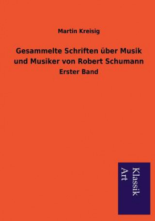 Kniha Gesammelte Schriften uber Musik und Musiker von Robert Schumann Martin Kreisig