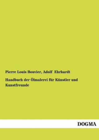 Książka Handbuch Der Lmalerei Fur K Nstler Und Kunstfreunde Pierre Louis Bouvier