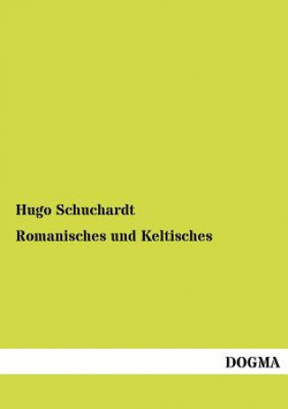 Kniha Romanisches und Keltisches Hugo Schuchardt