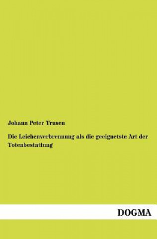 Kniha Leichenverbrennung als die geeignetste Art der Totenbestattung Johann P. Trusen