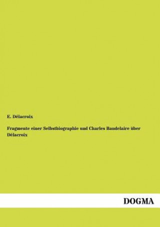 Kniha Fragmente Einer Selbstbiographie Und Charles Baudelaire Ber D LaCroix Eugene Delacroix