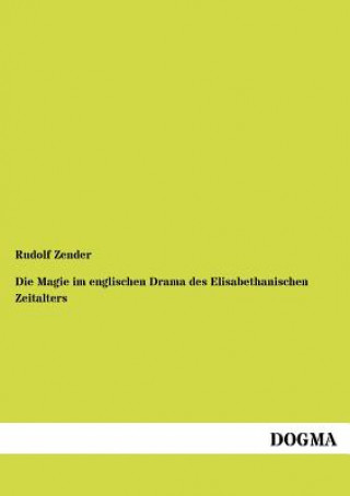 Kniha Magie im englischen Drama des Elisabethanischen Zeitalters Rudolf Zender