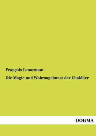 Könyv Magie Und Wahrsagekunst Der Chald Er François Lenormant
