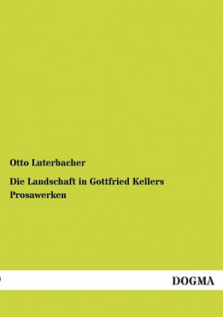 Kniha Landschaft in Gottfried Kellers Prosawerken Otto Luterbacher