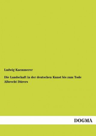 Buch Landschaft in der deutschen Kunst bis zum Tode Albrecht Durers Ludwig Kaemmerer