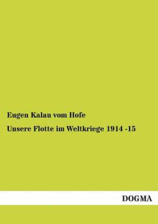 Kniha Unsere Flotte im Weltkriege 1914 -15 Eugen Kalau vom Hofe