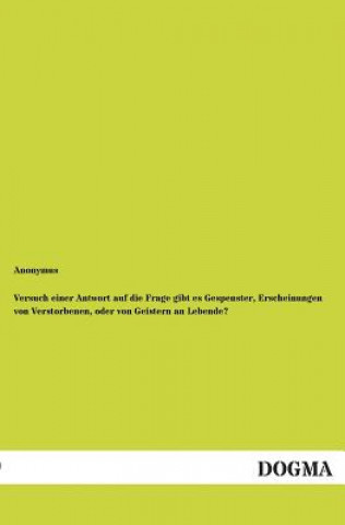 Buch Versuch einer Antwort auf die Frage gibt es Gespenster, Erscheinungen von Verstorbenen, oder von Geistern an Lebende? Anonymus