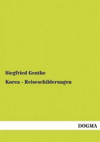 Könyv Korea - Reiseschilderungen Siegfried Genthe