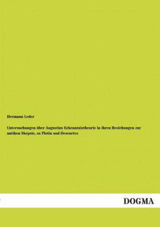 Buch Untersuchungen Uber Augustins Erkenntnistheorie in Ihren Beziehungen Zur Antiken Skepsis, Zu Plotin Und Descartes Hermann Leder