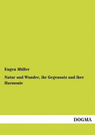 Kniha Natur und Wunder, ihr Gegensatz und ihre Harmonie Eugen Muller