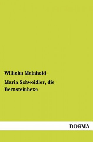 Kniha Maria Schweidler, die Bernsteinhexe Wilhelm Meinhold