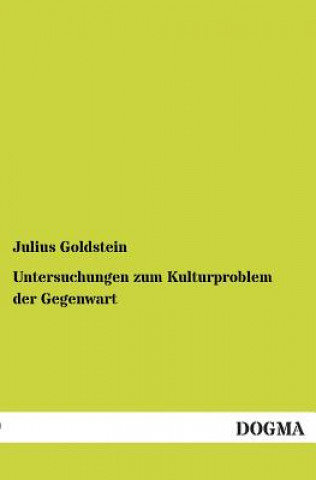 Könyv Untersuchungen zum Kulturproblem der Gegenwart Julius Goldstein