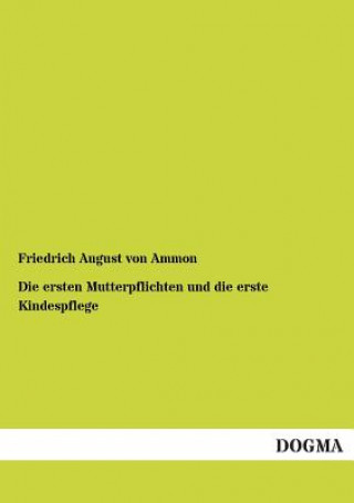 Książka Ersten Mutterpflichten Und Die Erste Kindespflege Friedrich von Ammon