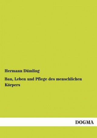 Könyv Bau, Leben und Pflege des menschlichen Koerpers Hermann Dümling