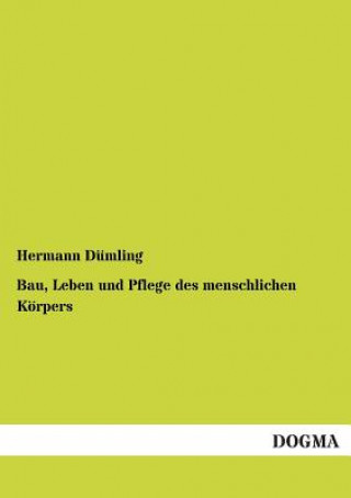 Kniha Bau, Leben und Pflege des menschlichen Koerpers Hermann Dümling