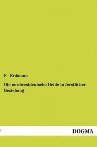 Livre nordwestdeutsche Heide in forstlicher Beziehung F. Erdmann