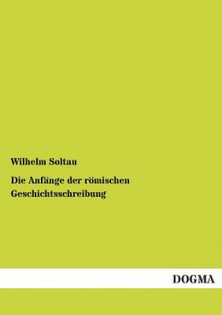 Carte Anfange der roemischen Geschichtsschreibung Wilhelm Soltau