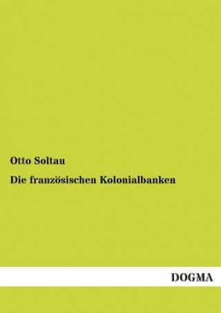 Kniha franzoesischen Kolonialbanken Otto Soltau