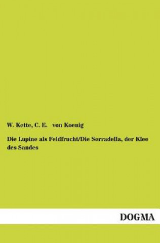 Carte Lupine als Feldfrucht/Die Serradella, der Klee des Sandes W. Kette