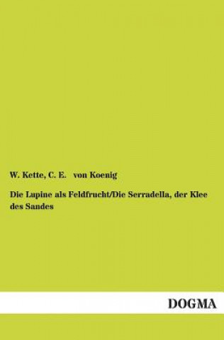 Libro Lupine als Feldfrucht/Die Serradella, der Klee des Sandes W. Kette