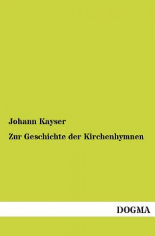 Kniha Zur Geschichte der Kirchenhymnen Johann Kayser