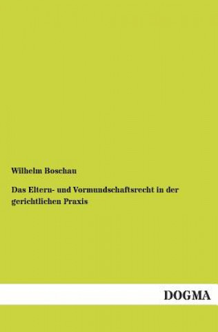 Könyv Eltern- und Vormundschaftsrecht in der gerichtlichen Praxis Wilhelm Boschau