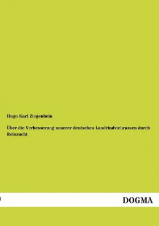 Knjiga UEber die Verbesserung unserer deutschen Landrindviehrassen durch Reinzucht Hugo K. Ziegenbein