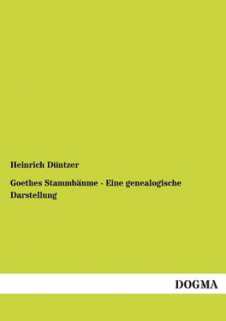 Kniha Goethes Stammbaume - Eine Genealogische Darstellung Heinrich Düntzer