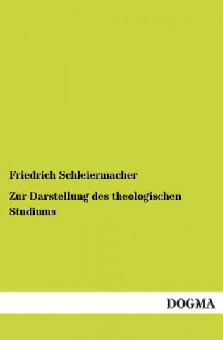 Könyv Zur Darstellung des theologischen Studiums Friedrich D. E. Schleiermacher