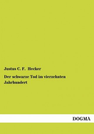 Kniha schwarze Tod im vierzehnten Jahrhundert Justus C. F. Hecker