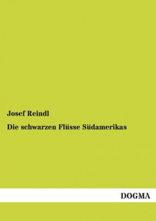 Kniha schwarzen Flusse Sudamerikas Josef Reindl