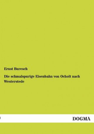 Kniha schmalspurige Eisenbahn von Ocholt nach Westerstede Ernst Buresch