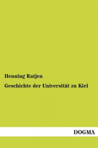 Kniha Geschichte der Universitat zu Kiel Henning Ratjen