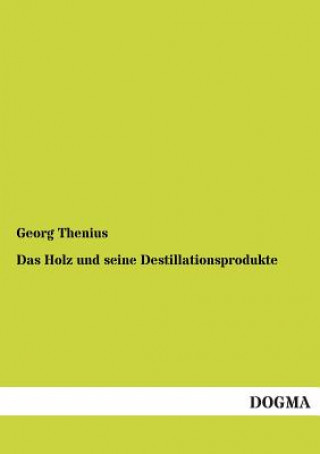 Könyv Holz und seine Destillationsprodukte Georg Thenius