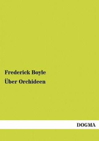 Könyv Uber Orchideen Frederick Boyle
