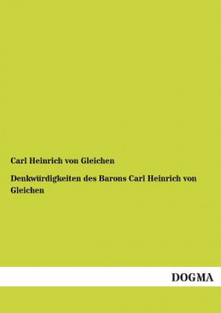 Knjiga Denkwurdigkeiten Des Barons Carl Heinrich Von Gleichen Carl H. von Gleichen