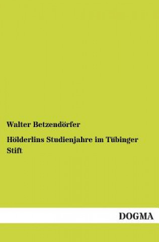 Knjiga Holderlins Studienjahre Im Tubinger Stift Walter Betzendörfer