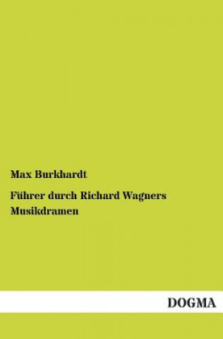 Carte Fuhrer durch Richard Wagners Musikdramen Max Burkhardt